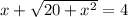 x+ \sqrt{20+x^2} =4