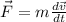 \vec F=m \frac {d \vec v}{dt}