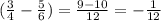 ( \frac{3}{4} - \frac{5}{6} )= \frac{9-10}{12} = -\frac{1}{12}