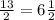 \frac{13}{2} =6 \frac{1}{2}