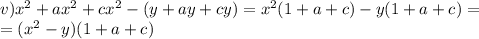 v) x^{2}+ax^{2}+cx^{2}-(y+ay+cy)=x^{2}(1+a+c)-y(1+a+c)= \\ =(x^{2}-y)(1+a+c)