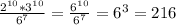 \frac{2^{10}* 3^{10} }{ 6^{7} } = \frac{ 6^{10} }{ 6^{7} } = 6^{3}=216