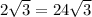 2 \sqrt{3} = 24 \sqrt{3}