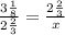 \frac{3 \frac{1}{8} }{2 \frac{2}{3} }= \frac{2 \frac{2}{3} }{x}