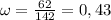 \omega=\frac{62}{142}=0,43