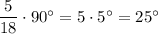 \dfrac 5{18}\cdot 90\textdegree=5\cdot 5\textdegree=25\textdegree