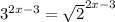 3^{2x-3}= \sqrt{2} ^{2x-3}