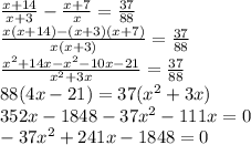 \frac{x+14}{x+3} - \frac{x+7}{x} =&#10;\frac{37}{88}\\ \frac{x(x+14)-(x+3)(x+7)}{x(x+3)} = \frac{37}{88} \\&#10;\frac{x^2+14x-x^2-10x-21}{x^2+3x} = \frac{37}{88} \\ 88(4x-21)=37(x^2+3x)\\&#10;352x-1848-37x^2-111x=0\\ -37x^2+241x-1848=0\\