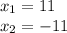 x_{1} =11 \\ x_{2} =-11