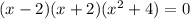 (x-2)(x+2)( x^{2} +4)=0