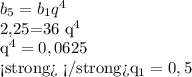 b_{5} = b_{1} q^{4} &#10;&#10; 2,25=36 q^{4} &#10;&#10; q^{4} =0,0625&#10;&#10; <strong </strongq_{1} =0,5