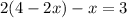 2(4-2x) - x =3