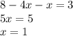 8 - 4x - x =3 \\ 5x = 5 \\ x = 1