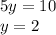 5y = 10 \\ y = 2