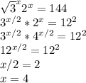 \sqrt{3}^x2^x=144 \\ 3^{x/2}*2^x=12^2 \\ 3^{x/2}* 4^{x/2}=12^2 \\ 12^{x/2}=12^2 \\ x/2=2 \\ x=4&#10;