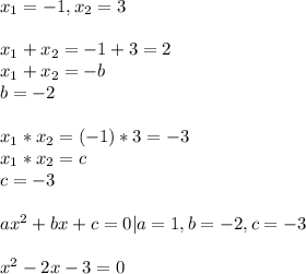 x_1=-1,x_2=3\\\\x_1+x_2=-1+3=2\\x_1+x_2=-b\\b=-2\\\\x_1*x_2=(-1)*3=-3\\x_1*x_2=c\\c=-3\\\\ax^2+bx+c=0| a=1, b=-2,c=-3\\\\x^2-2x-3=0