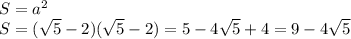 S=a^2 \\ S=( \sqrt{5} -2)( \sqrt{5}-2 )=5-4 \sqrt{5}+4=9-4 \sqrt{5}