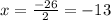 x= \frac{-26}{2} =-13