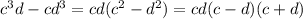 c^3d-cd^3 = cd (c^2-d^2)= cd (c-d)(c+d)