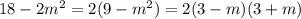 18-2m^2 = 2(9-m^2) = 2 (3-m)(3+m)