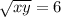 \sqrt{xy}=6