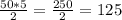 \frac{50*5}{2} = \frac{250}{2} =125