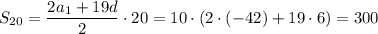 S_{20}=\dfrac{2a_1+19d}{2}\cdot20=10\cdot(2\cdot(-42)+19\cdot6)=300