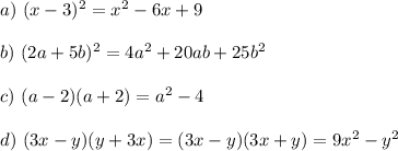 a) \ (x - 3)^2 = x^2 -6x + 9\\\\&#10;b) \ (2a+5b)^2 = 4a^2+20ab + 25b^2\\\\&#10;c) \ (a-2)(a+2) = a^2 - 4\\\\&#10;d) \ (3x-y)(y+3x) = (3x-y)(3x+y) = 9x^2 - y^2