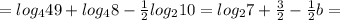 = log_4 49+log_4 8 - \frac{1}{2} log_2 10 = log_2 7+ \frac{3}{2} - \frac{1}{2}b =