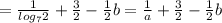 = \frac{1}{log_7 2} + \frac{3}{2} - \frac{1}{2}b = \frac{1}{a} + \frac{3}{2} - \frac{1}{2}b