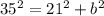 35^{2}=21^{2}+b^{2}