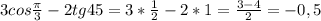 3cos\frac{\pi}{3}-2tg45=3*\frac{1}{2}-2*1=\frac{3-4}{2}=-0,5