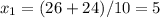 x_{1} =(26+24)/10=5