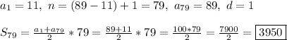 a_1 = 11, \ n = (89 - 11) + 1 = 79, \ a_{79} = 89, \ d = 1\\\\&#10;S_{79} = \frac{a_1 + a_{79}}{2}*79 = \frac{89 + 11}{2}*79 = \frac{100*79}{2} = \frac{7900}{2} = \boxed{3950}