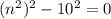 (n^{2})^{2} -10^2=0