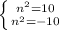 \left \{ {{n^2=10} \atop {n^2=-10}} \right.