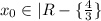 x_0 \in |R- \{\frac{4}{3}\}