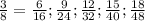 \frac{3}{8} = \frac{6}{16}; \frac{9}{24} ; \frac{12}{32} ; \frac{15}{40} ; \frac{18}{48}