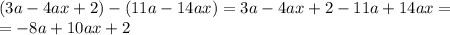 (3a-4ax+2)-(11a-14ax)=3a-4ax+2-11a+14ax =\\=-8a+10ax+2