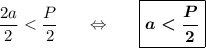 \dfrac {2a}2<\dfrac P2~~~~~\Leftrightarrow~~~~~\boxed{\boldsymbol{a<\dfrac P2}}