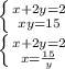 \left \{ {{x+2y=2} \atop {xy=15}} \right. \\ \left \{ {{x+2y=2} \atop {x= \frac{15}{y} }} \right.