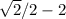 \sqrt{2}/2-2