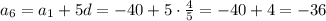 a_6=a_1+5d=-40+5\cdot\frac{4}{5}=-40+4=-36