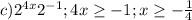 c) 2^{4x} 2^{-1} ; 4x \geq -1; x \geq - \frac{1}{4}