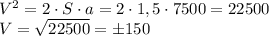 V^2=2\cdot S\cdot a = 2\cdot1,5\cdot7500=22500\\V=\sqrt{22500}=\pm150