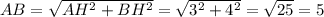 AB=\sqrt{AH^{2}+BH^{2}}=\sqrt{3^2+4^2}=\sqrt{25}=5