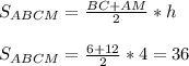 S_{ABCM}=\frac{BC+AM}{2}*h\\\\S_{ABCM}=\frac{6+12}{2}*4=36