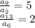 \frac{ a_{9} }{ a_{2} } =5 \\ \frac{ a_{13} }{ a_{6} } =2