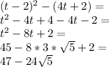 (t-2)^2-(4t+2)=\\&#10;t^2-4t+4-4t-2=\\&#10;t^2-8t+2=\\&#10;45-8* 3*\sqrt{5} +2=\\&#10;47-24\sqrt{5}