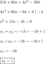 &#10;216 + 60x + 4x^2= 280\\\\&#10;4x^2 + 60x - 64 = 0 \ | \ : 4\\\\&#10;x^2 + 15x - 16 = 0\\\\&#10;x_1 + x_2 = -15 = -16 + 1\\\\&#10;x_1*x_2 = -16 = -16*1\\\\&#10;x_1 = - 16\\\\&#10;\boxed{x_2 = 1}